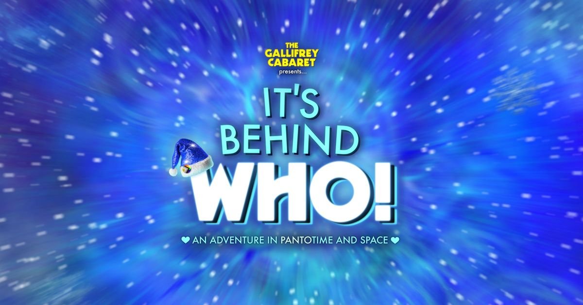 Gallifrey Cabaret Presents It's Behind WHO