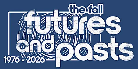 The Fall: Futures and Pasts - A Weekend celebration of 50 years of The Fall