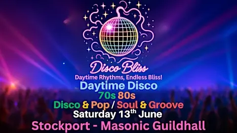 Disco Bliss - 70s & 80s - Daytime disco- Stockport- Saturday 13th June