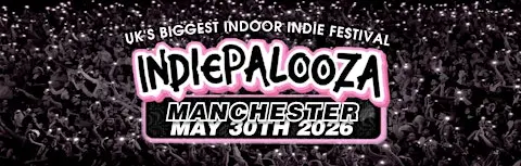 Indiepalooza - Manchester New Century - 30th  May 2026