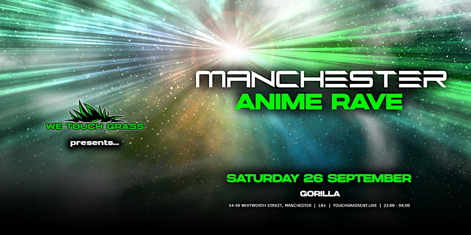 #WeTouchGrass presents: MANCHESTER Anime Rave