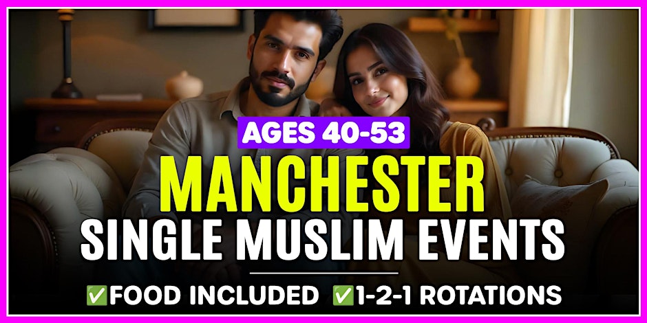 Muslim Marriage Events Manchester - Ages 40-53.