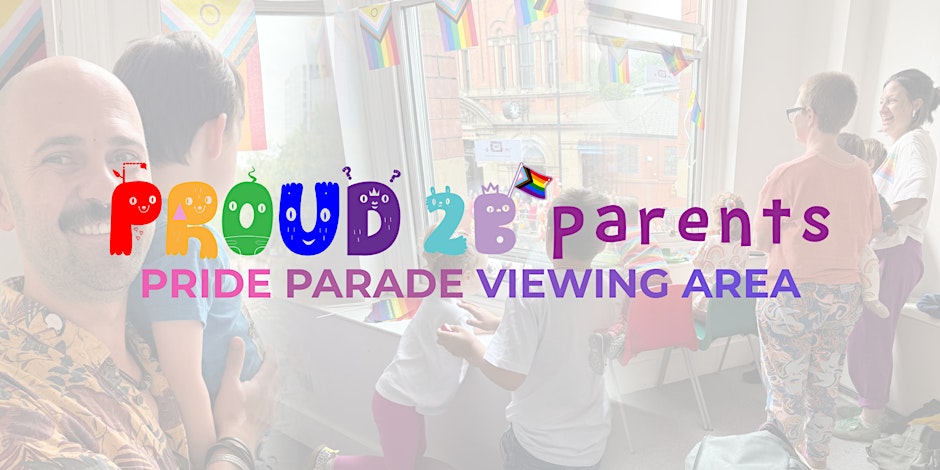 Proud 2 b Parents Viewing Area - Manchester Pride Parade 2026