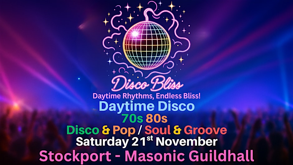 Disco Bliss - 70s & 80s - Daytime disco- Stockport- Saturday 21st November