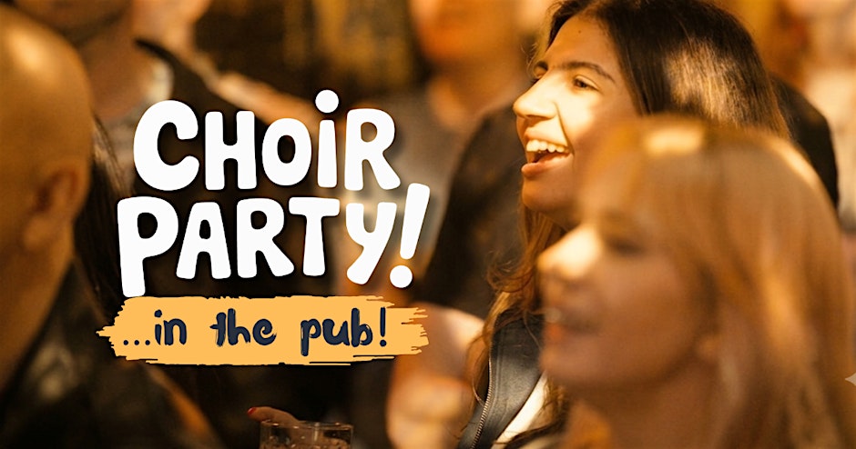 Choir Party in the Pub: The One Night Choir For Everybody!